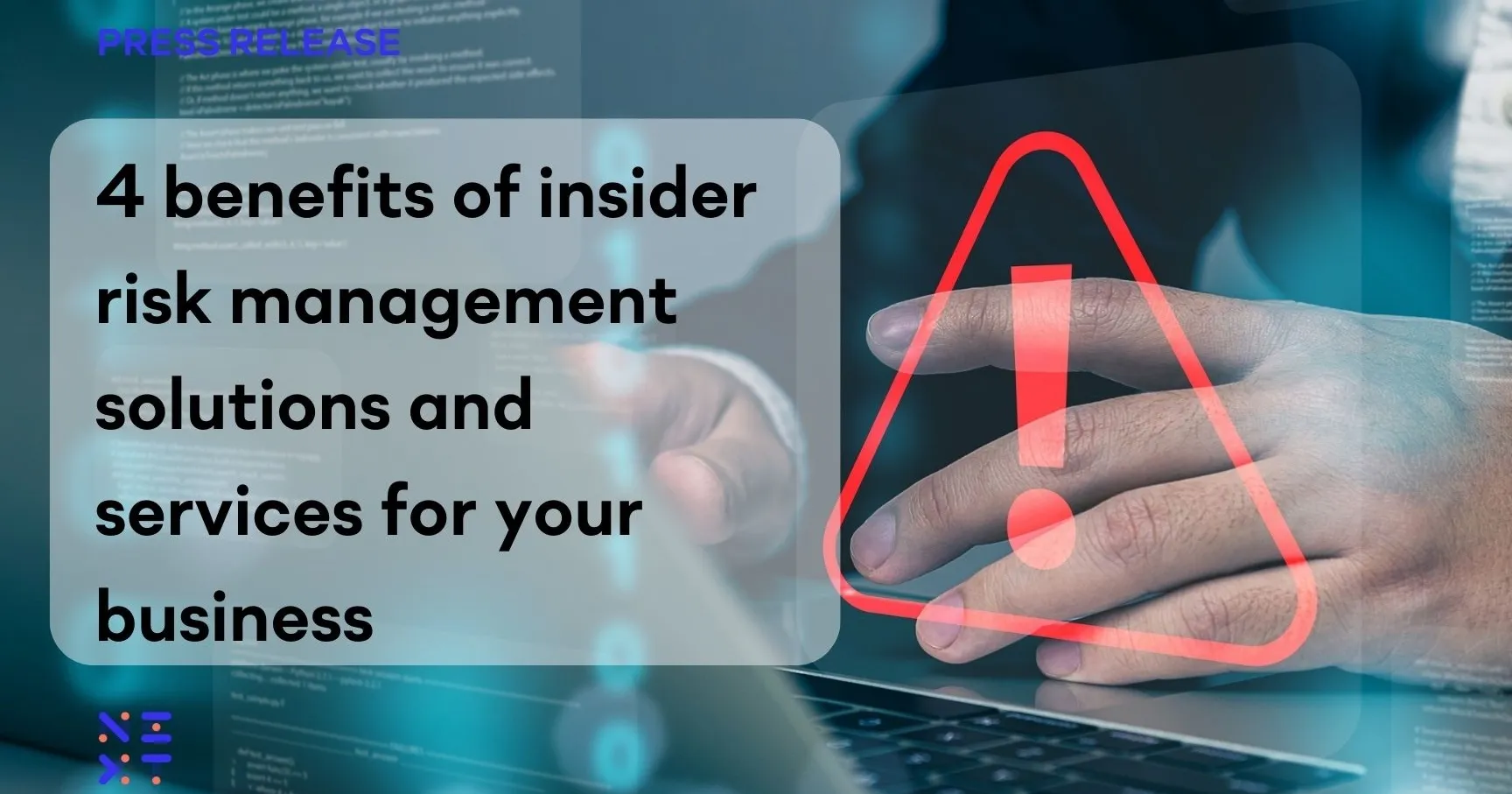 4 benefits of insider risk management solutions and services for your business