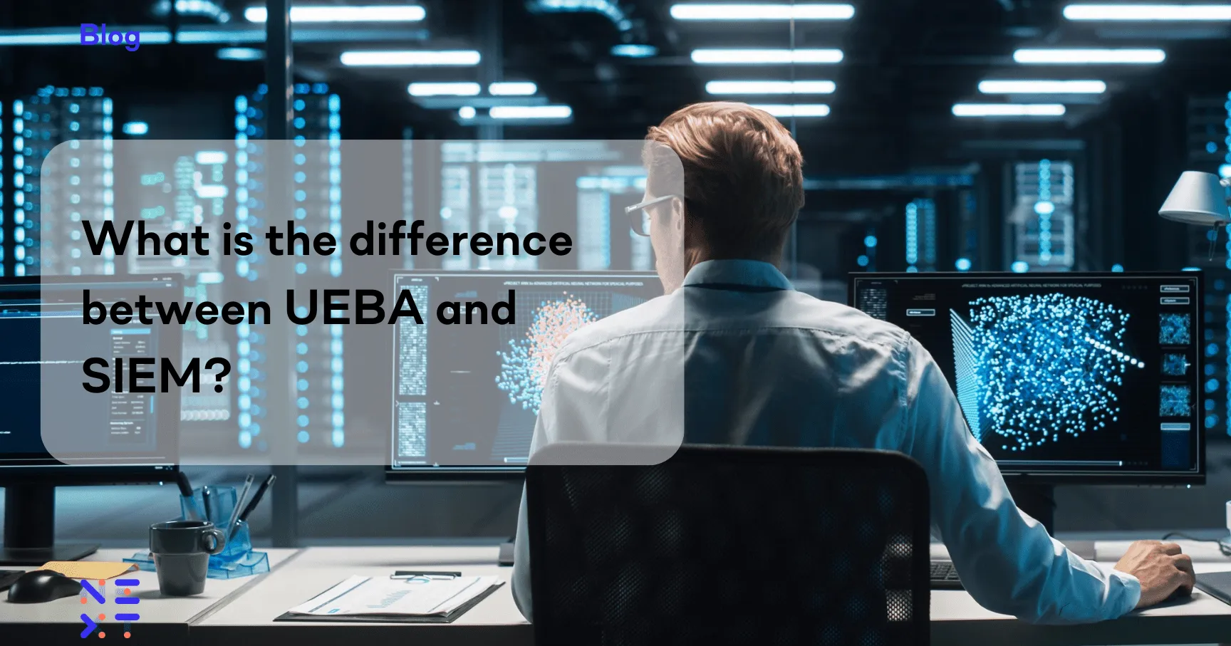 UEBA vs. SIEM: What's the difference?