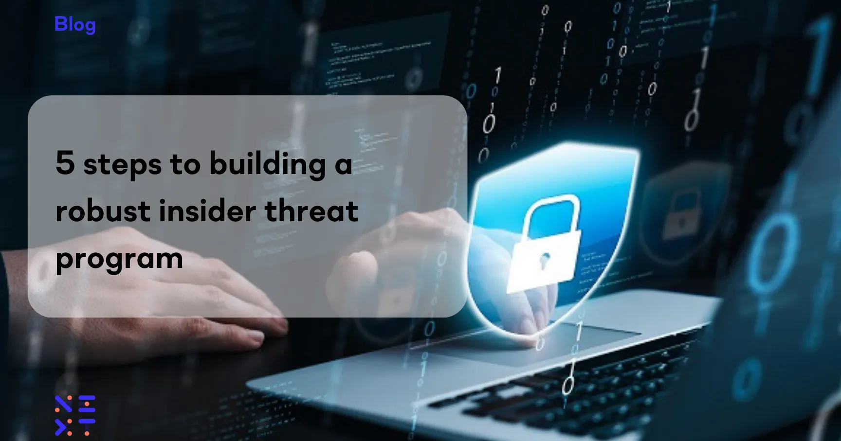 5 steps to building a robust insider threat program