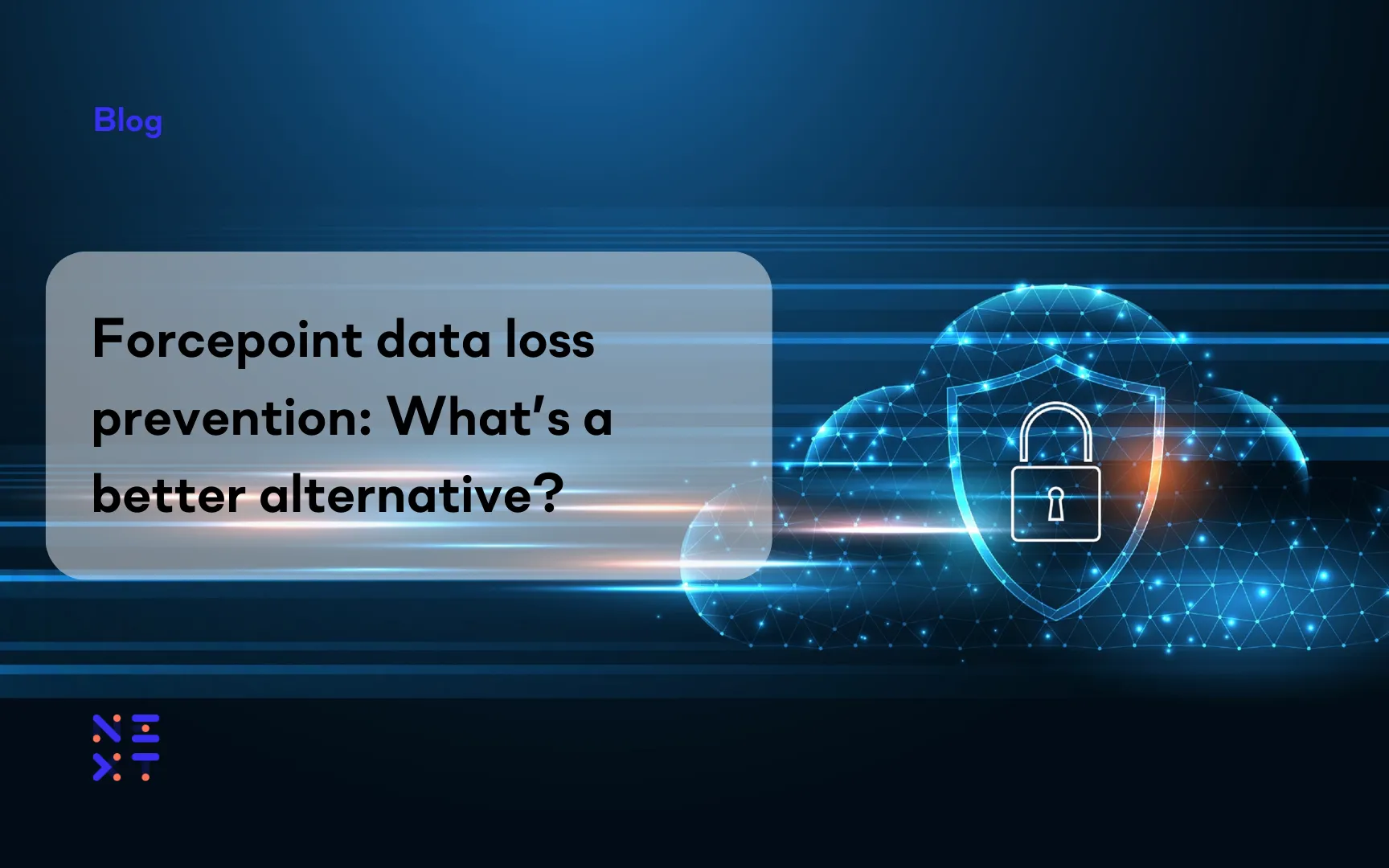Forcepoint data loss prevention: What’s a better alternative?