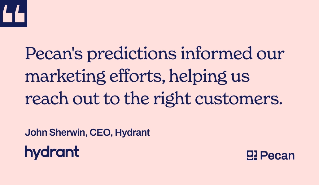 quote from Hydrant about using Pecan's predictions to inform marketing     
