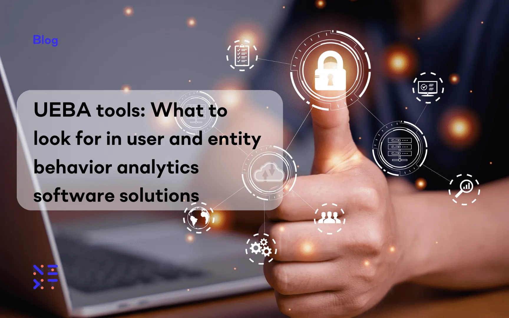 UEBA tools: What to look for in user and entity behavior analytics software solutions